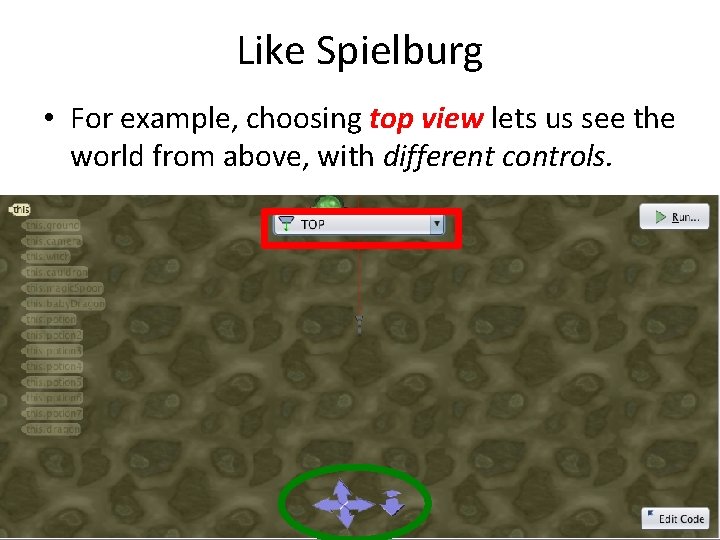 Like Spielburg • For example, choosing top view lets us see the world from