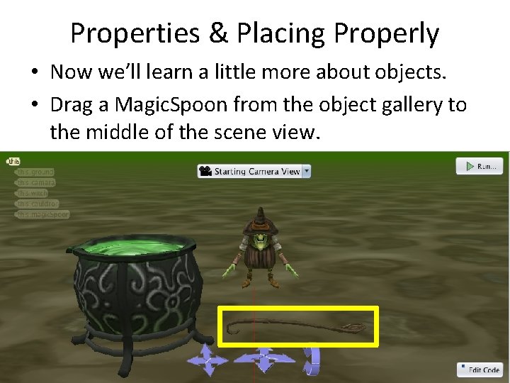 Properties & Placing Properly • Now we’ll learn a little more about objects. •