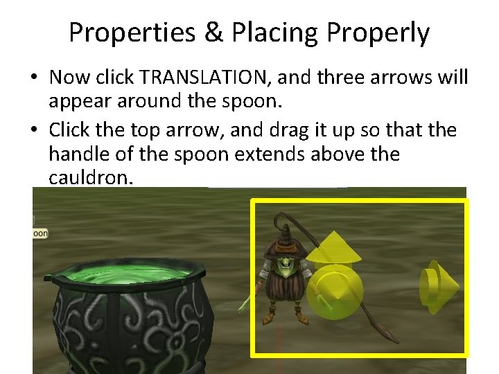 Properties & Placing Properly • Now click TRANSLATION, and three arrows will appear around