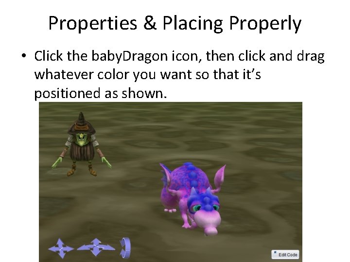 Properties & Placing Properly • Click the baby. Dragon icon, then click and drag
