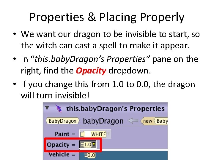 Properties & Placing Properly • We want our dragon to be invisible to start,