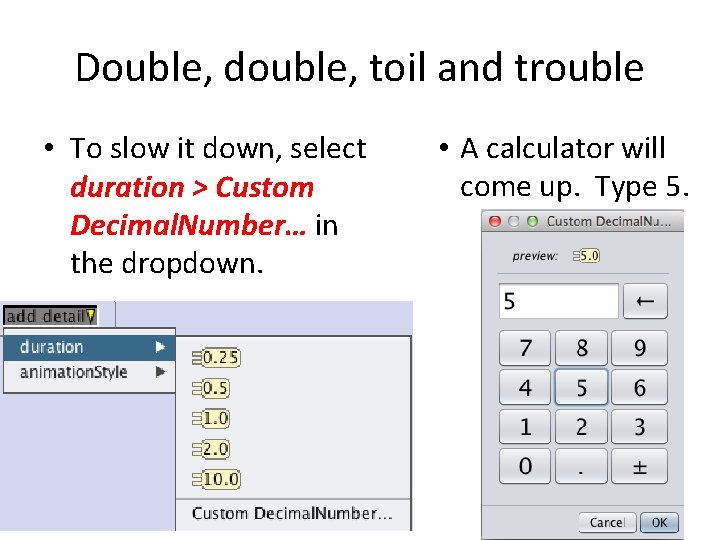 Double, double, toil and trouble • To slow it down, select duration > Custom