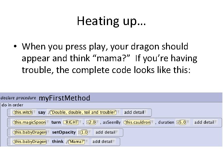 Heating up… • When you press play, your dragon should appear and think “mama?