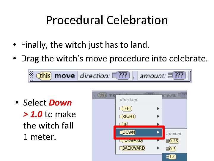 Procedural Celebration • Finally, the witch just has to land. • Drag the witch’s