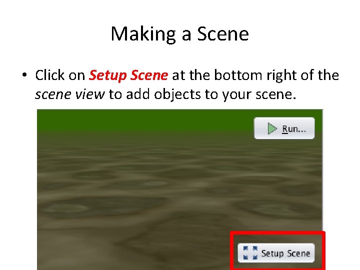 Making a Scene • Click on Setup Scene at the bottom right of the