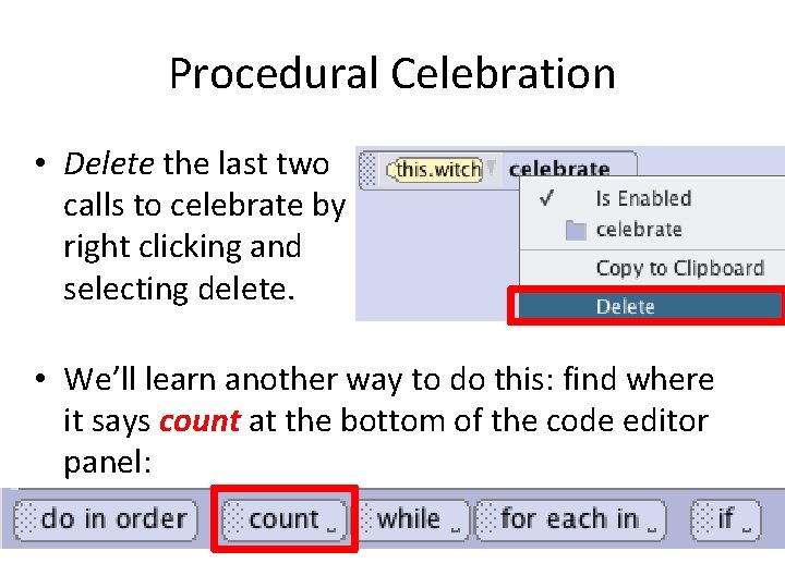 Procedural Celebration • Delete the last two calls to celebrate by right clicking and