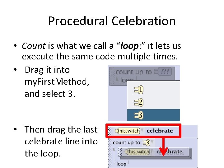Procedural Celebration • Count is what we call a “loop: ” it lets us