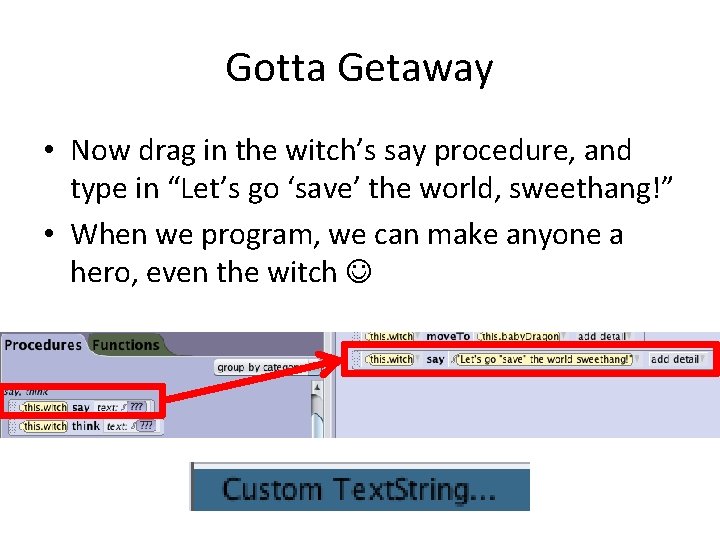 Gotta Getaway • Now drag in the witch’s say procedure, and type in “Let’s