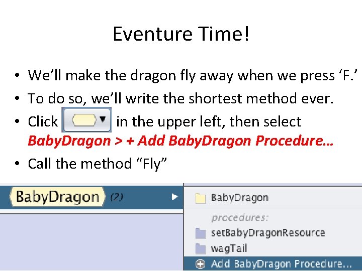 Eventure Time! • We’ll make the dragon fly away when we press ‘F. ’