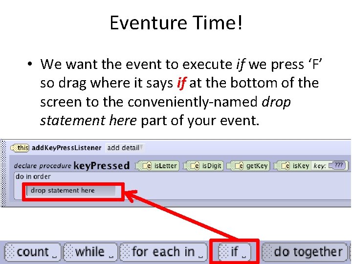 Eventure Time! • We want the event to execute if we press ‘F’ so