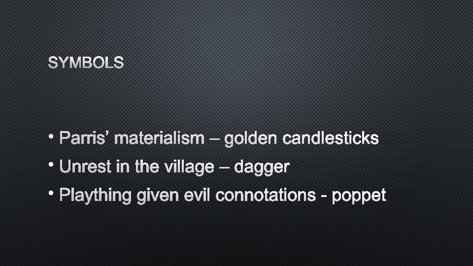 SYMBOLS • PARRIS’ MATERIALISM – GOLDEN CANDLESTICKS • UNREST IN THE VILLAGE – DAGGER