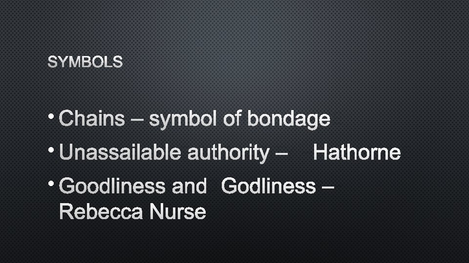 SYMBOLS • CHAINS – SYMBOL OF BONDAGE • UNASSAILABLE AUTHORITY –HATHORNE • GOODLINESS AND