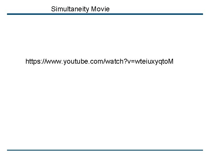 Simultaneity Movie https: //www. youtube. com/watch? v=wteiuxyqto. M 