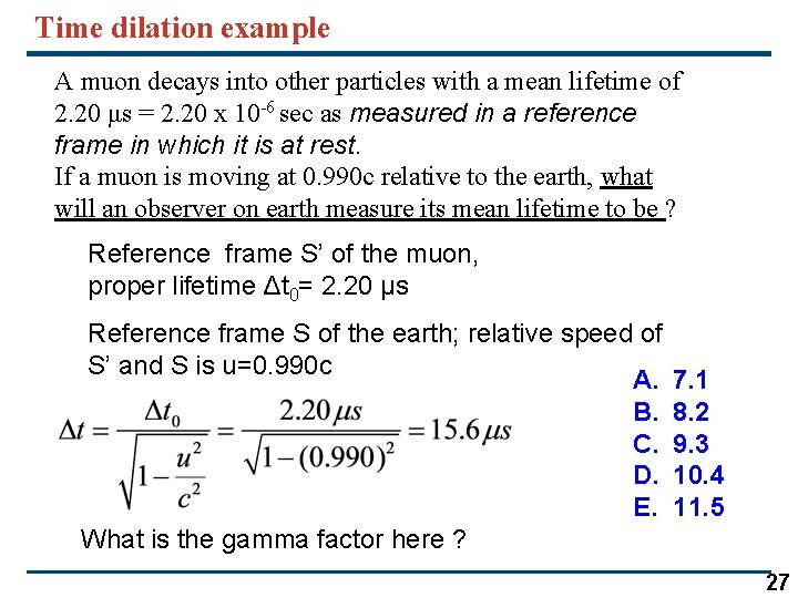 Time dilation example A muon decays into other particles with a mean lifetime of