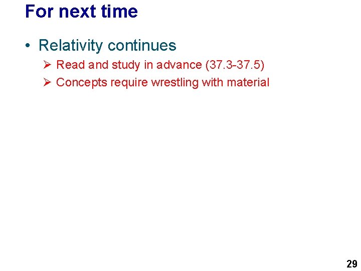 For next time • Relativity continues Ø Read and study in advance (37. 3