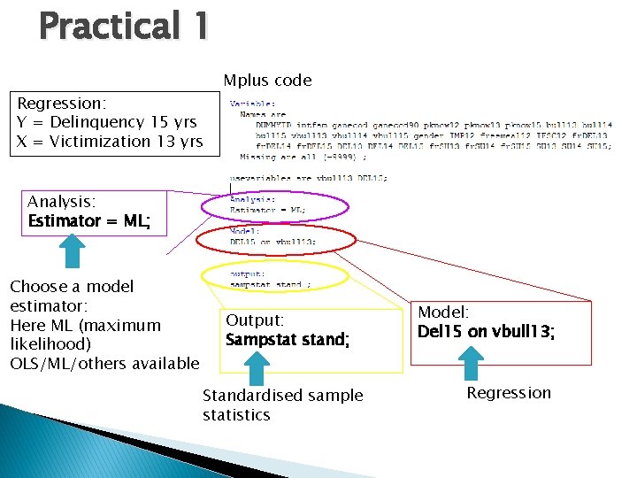 Practical 1 Regression: Y = Delinquency 15 yrs X = Victimization 13 yrs Mplus