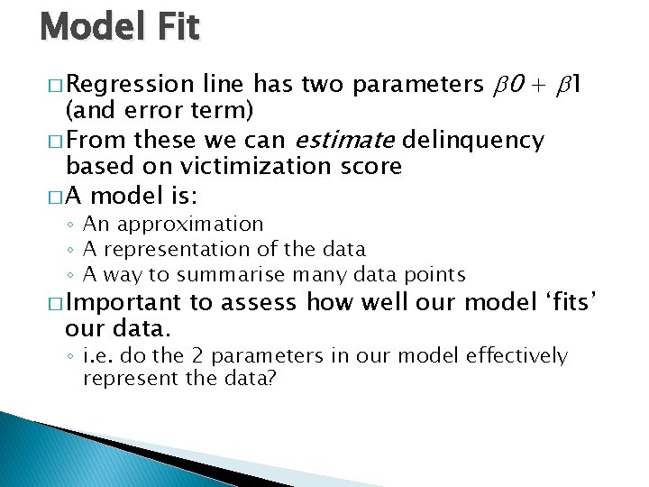 Model Fit � Regression line has two parameters 0 + 1 (and error term)