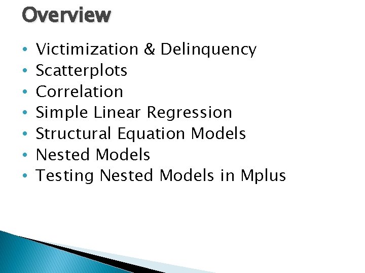 Overview • • Victimization & Delinquency Scatterplots Correlation Simple Linear Regression Structural Equation Models