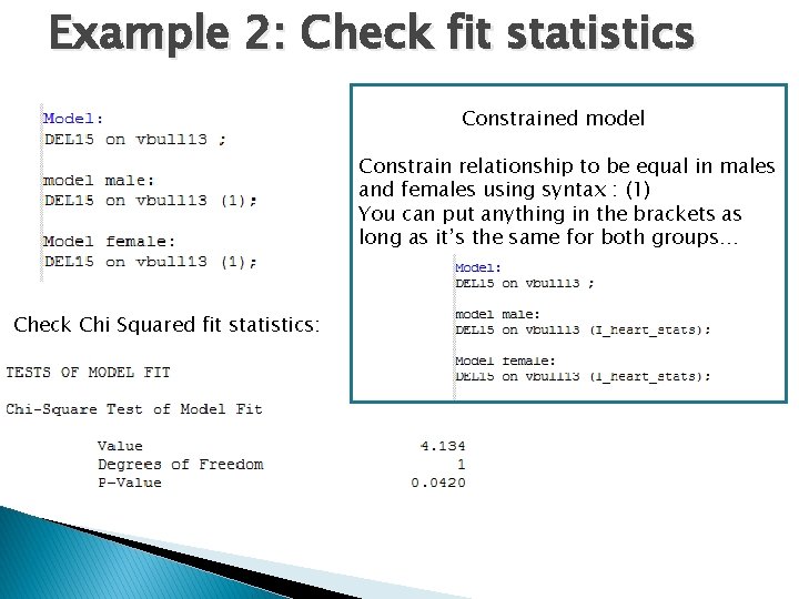 Example 2: Check fit statistics Constrained model Constrain relationship to be equal in males