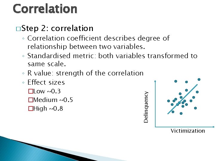 Correlation � Step 2: correlation �Low ~0. 3 �Medium ~0. 5 �High ~0. 8