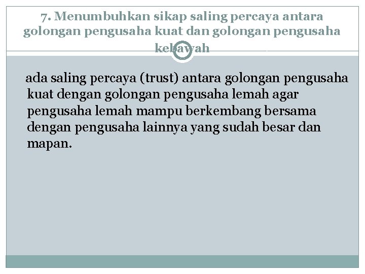 7. Menumbuhkan sikap saling percaya antara golongan pengusaha kuat dan golongan pengusaha kebawah ada