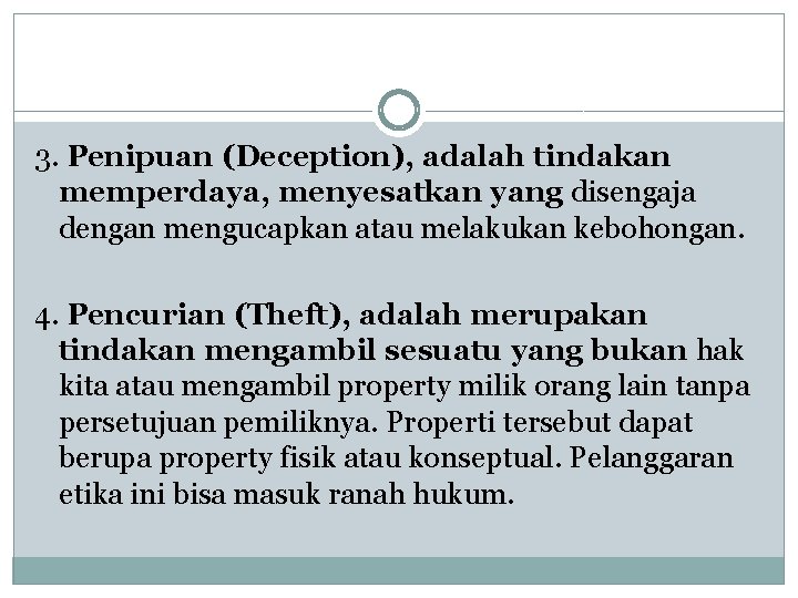 3. Penipuan (Deception), adalah tindakan memperdaya, menyesatkan yang disengaja dengan mengucapkan atau melakukan kebohongan.