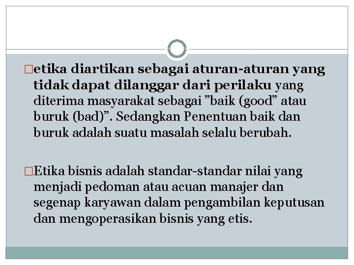  �etika diartikan sebagai aturan-aturan yang tidak dapat dilanggar dari perilaku yang diterima masyarakat