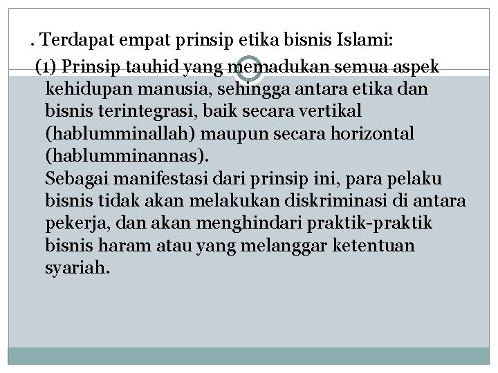 . Terdapat empat prinsip etika bisnis Islami: (1) Prinsip tauhid yang memadukan semua aspek