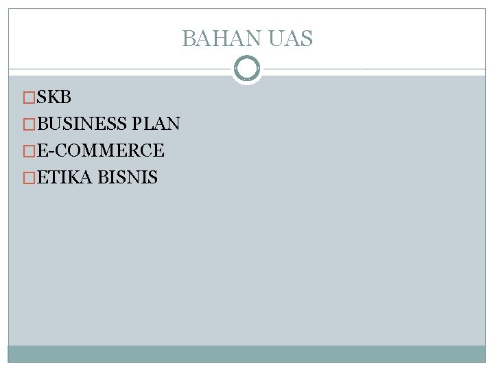 BAHAN UAS �SKB �BUSINESS PLAN �E-COMMERCE �ETIKA BISNIS 