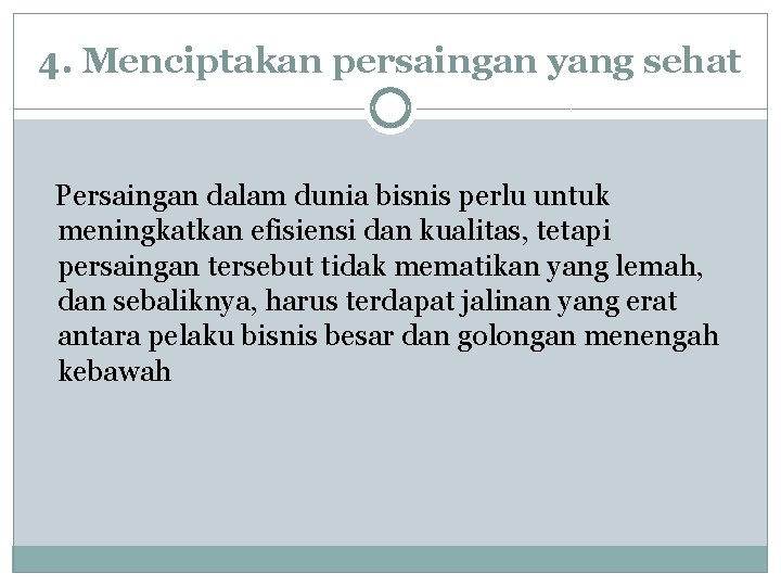 4. Menciptakan persaingan yang sehat Persaingan dalam dunia bisnis perlu untuk meningkatkan efisiensi dan