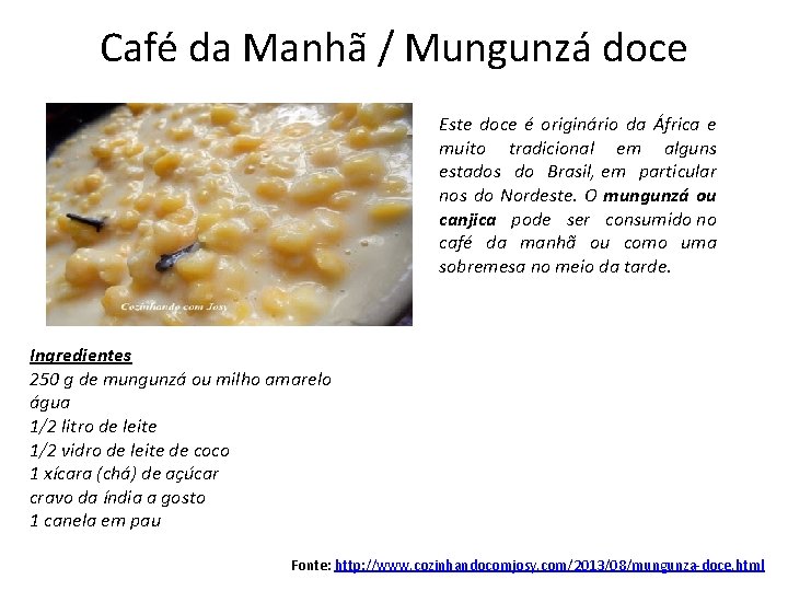 Café da Manhã / Mungunzá doce Este doce é originário da África e muito