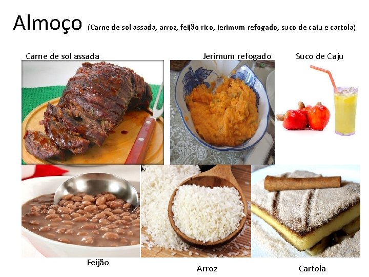 Almoço (Carne de sol assada, arroz, feijão rico, jerimum refogado, suco de caju e