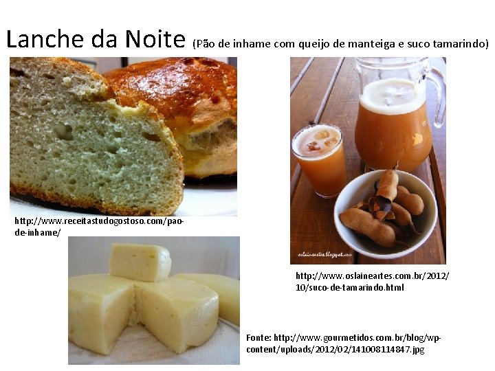 Lanche da Noite (Pão de inhame com queijo de manteiga e suco tamarindo) http: