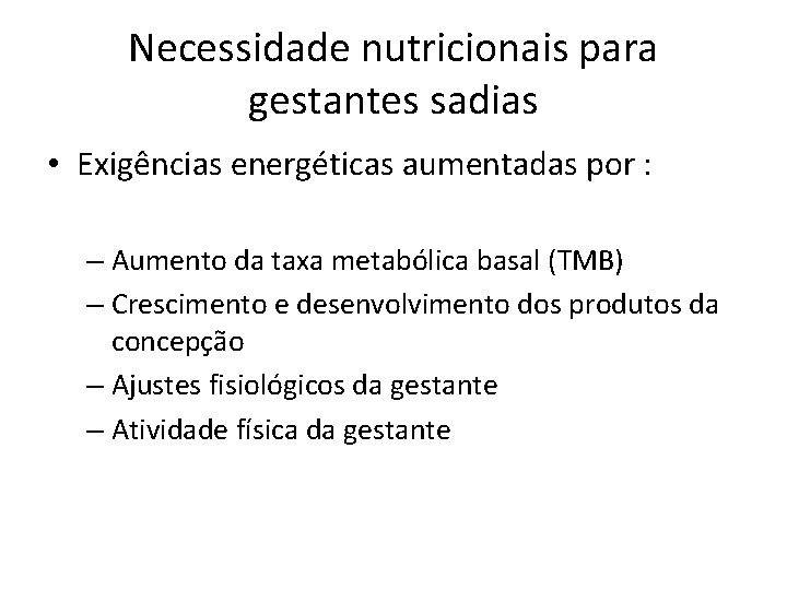 Necessidade nutricionais para gestantes sadias • Exigências energéticas aumentadas por : – Aumento da