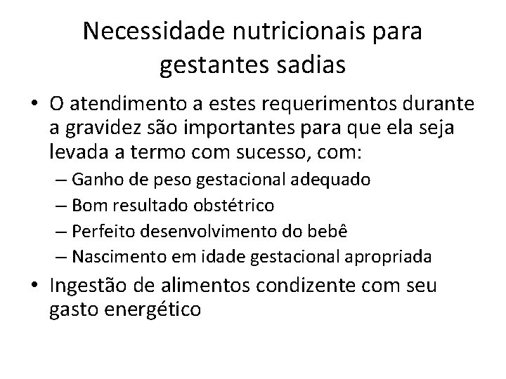 Necessidade nutricionais para gestantes sadias • O atendimento a estes requerimentos durante a gravidez