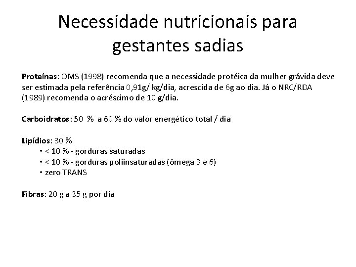 Necessidade nutricionais para gestantes sadias Proteínas: OMS (1998) recomenda que a necessidade protéica da