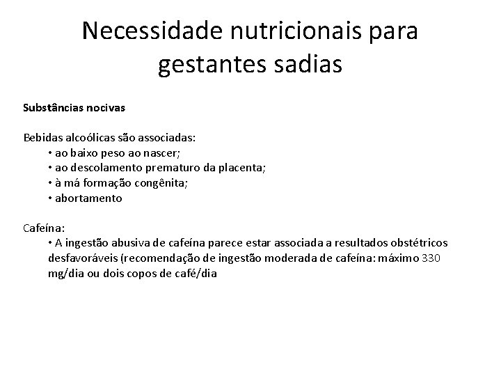 Necessidade nutricionais para gestantes sadias Substâncias nocivas Bebidas alcoólicas são associadas: • ao baixo