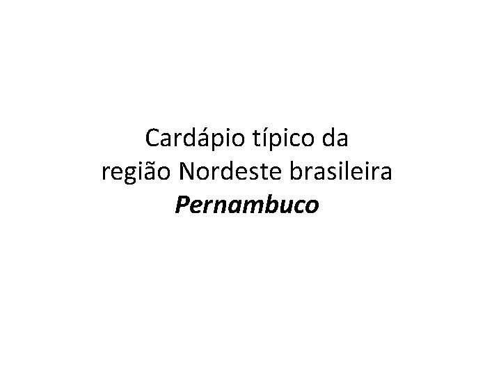 Cardápio típico da região Nordeste brasileira Pernambuco 