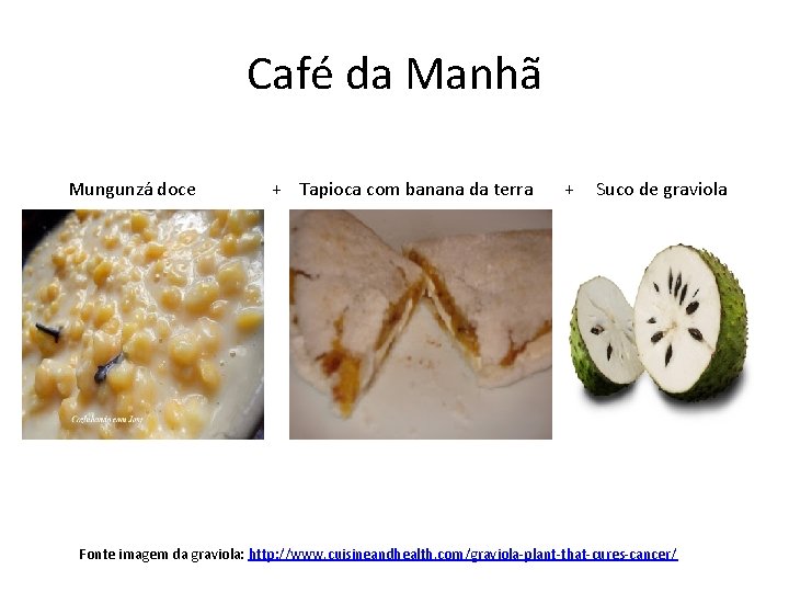 Café da Manhã Mungunzá doce + Tapioca com banana da terra + Suco de