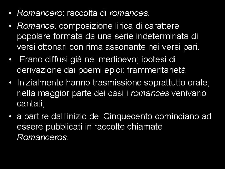  • Romancero: raccolta di romances. • Romance: composizione lirica di carattere popolare formata