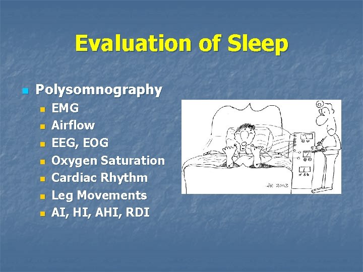Evaluation of Sleep n Polysomnography n n n n EMG Airflow EEG, EOG Oxygen