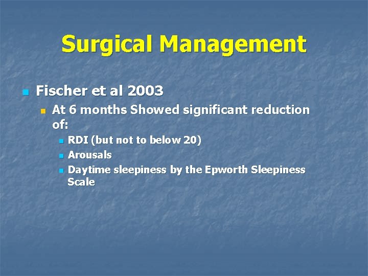 Surgical Management n Fischer et al 2003 n At 6 months Showed significant reduction