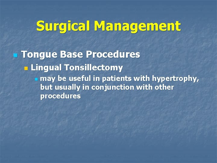 Surgical Management n Tongue Base Procedures n Lingual Tonsillectomy n may be useful in