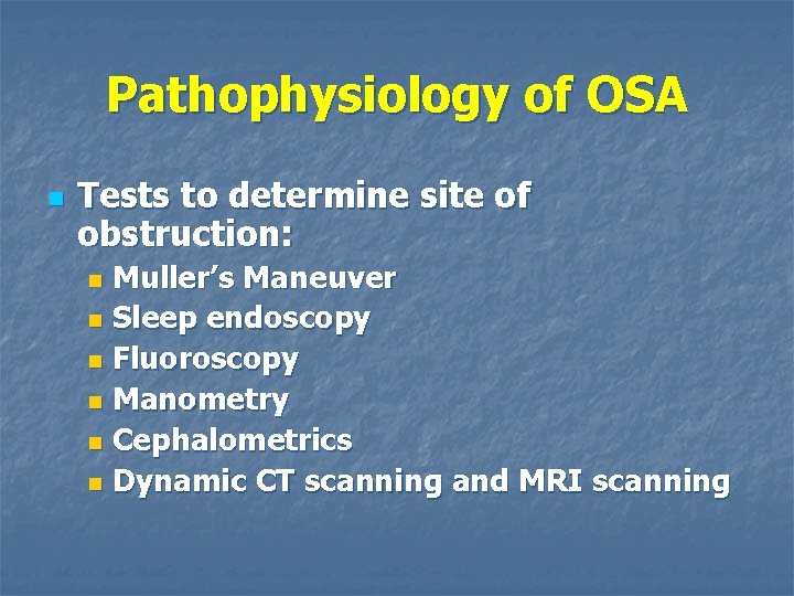 Pathophysiology of OSA n Tests to determine site of obstruction: Muller’s Maneuver n Sleep