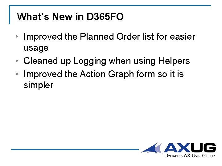 What’s New in D 365 FO • Improved the Planned Order list for easier