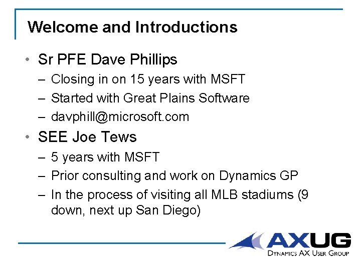 Welcome and Introductions • Sr PFE Dave Phillips – Closing in on 15 years