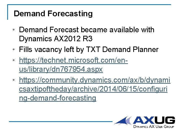 Demand Forecasting • Demand Forecast became available with Dynamics AX 2012 R 3 •