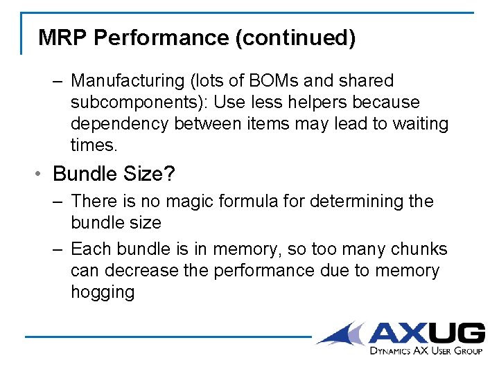 MRP Performance (continued) – Manufacturing (lots of BOMs and shared subcomponents): Use less helpers