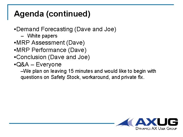 Agenda (continued) • Demand Forecasting (Dave and Joe) – White papers • MRP Assessment