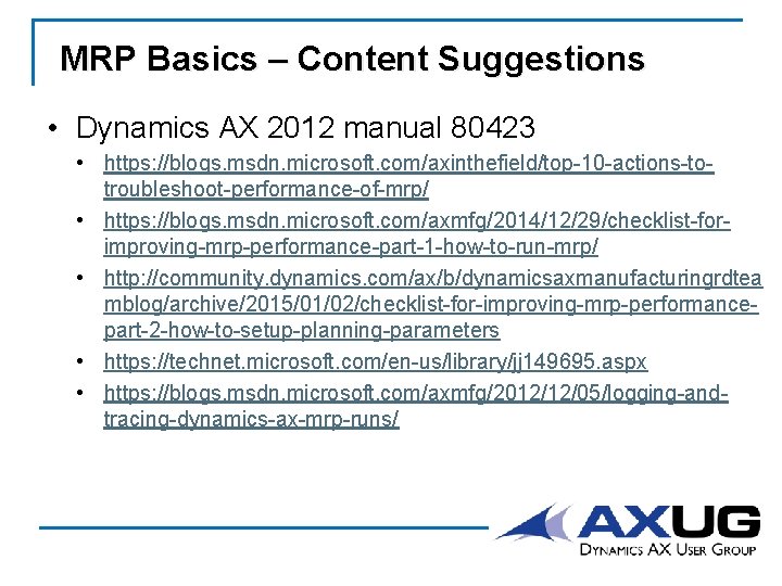 MRP Basics – Content Suggestions • Dynamics AX 2012 manual 80423 • https: //blogs.